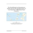 The World Market for Polyethylene in Primary Forms with a Specific Gravity of Less Than 0.94: A... by