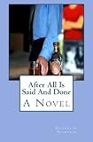 After All Is Said And Done: A Novel of Infidelity, Healing & Forgiveness