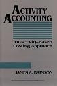 Activity Accounting: An Activity-based Costing Approach (The Wiley/Ronald-National Association of Accountants Professional Book Series)