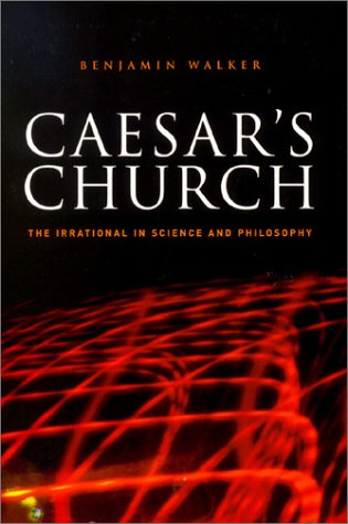 Caesar's Church: The Irrational in Science and Philosophy