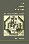 Vertical Labyrinth: Individuation in Jungian Psychology (Studies in Jungian Psychology By Jungian Analysts)
