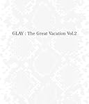 THE GREAT VACATION VOL.2~SUPER BEST OF GLAY~(完全期間限定 15th ANNIVERSARY PRICE)