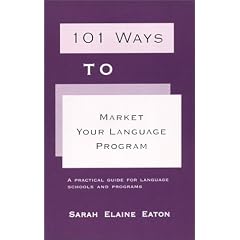 101 Ways to Market Your Language Program: A practical guide for language schools and programs