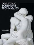 Encyclopedia of Sculpture Techniques