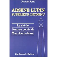 Ars�ne Lupin : Sup�rieur inconnu, la cl� de l'oeuvre cod�e de Maurice Leblanc