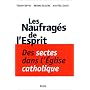 Les Naufrag�s de l'esprit. Des sectes dans l'Eglise catholique.