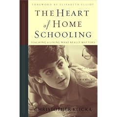The Heart of Homeschooling: Teaching & Living What Really Matters