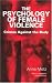 The Psychology of Female Violence: Crimes against the Body: Crimes Against the Body