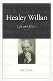 Healey Willan: Life and Music