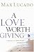 A Love Worth Giving: Living in the Overflow of God's Love