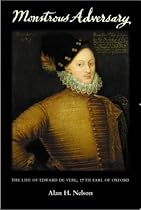 Monstrous Adversary: The Life of Edward de Vere, 17th Earl of Oxford