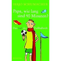 Papa, wie lang sind 90 Minuten? Das 1 x 1 der Fu�ballwelt