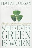 Wherever Green Is Worn: The Story of the Irish Diaspora