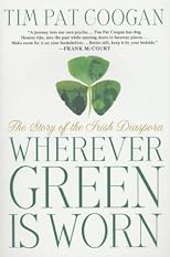 Wherever Green Is Worn: The Story of the Irish Diaspora
