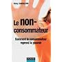 Le non-consommateur : Comment le consommateur reprend le pouvoir