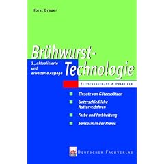 Br�hwurst-Technologie: Ein technologischer Leitfaden. Fleischkaufmann & Praktiker. Einsatz von G�tezeichen. Unterschiedliche Kutterverfahren. Farbe und Farbhaltung. Sensorik in der Praxis