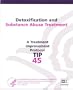 TIP 45. Detoxification and Substance Abuse Treatment. Treatment Improvement Protocol Series