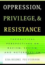 Oppression, Privilege, and Resistance: Theoretical Perspectives on Racism, Sexism, and Heterosexism