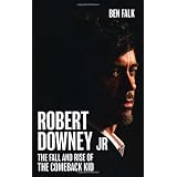 Robert Downey Jr: The Fall and Rise of the Comeback Kidby Ben Falk