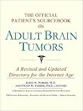 The Official Patients Sourcebook on Adult Brain Tumors: A Revised and Updated Directory for the Internet Age