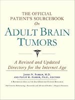 The Official Patient's Sourcebook on Adult Brain Tumors: A Revised and Updated Directory for the Internet Age