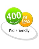 400 Calories or Less: Kid Friendly Recipes Cookbook