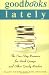 Good Books Lately: The One-Stop Resource for Book Groups and Other Greedy Readers