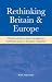Book Rethinking Britain and Europe: Plurality Elections, Party Management and British Policy in European Integration