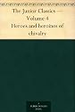The Junior Classics: Volume Four: Heroes and Heroines of Chivalry