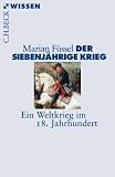 Der Siebenj&auml;hrige Krieg: Ein Weltkrieg im 18 - Jahrhundert - Marian F&uuml;ssel
