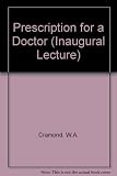 Prescription for a doctor : an inaugural lecture delivered in the University of Leicester, 30 January 1973
