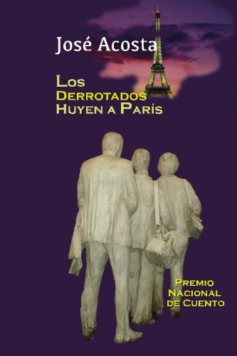 Los derrotados huyen a París: Premio Nacional de Cuento, República Dominicana (Spanish Edition)
