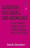 Repetition, Difference, and Knowlege in the Work of Samuel Beckett, Jacques Derrida, and Gilles Deleuze (Studies in Literary Criticism and Theory)