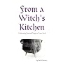 From a Witch's Kitchen: Celebrating Seasonal Magic in Every Meal