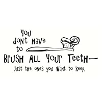 Wall Décor Plus More WDPM244 You Don't Have to Brush All Your Teeth Just The Ones You Want to Keep Wall Vinyl Sticker Decal, 23 W x 10.5 H, Black