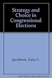 Strategy and choice in congressional elections
