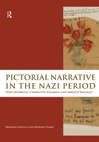 Pictorial Narrative in the Nazi Period: Felix Nussbaum, Charlotte Salomon and Arnold Daghani