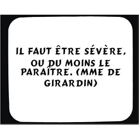 Il faut �tre s�v�re, ou du moins le para�tre. (Mme de Girardin) tapis de souris d�cor�