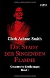 Die Stadt der singenden Flamme: Gesammelte Erzählungen Band 1