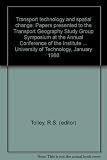 Transport technology and spatial change : papers presented to the Transport Geography Study Group Symposium at the Annual Conference of the Institute of British Geographers, Loughborough University of