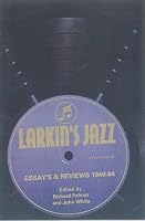 Larkin's Jazz: Essays and Reviews, 1940-84 (Bayou)