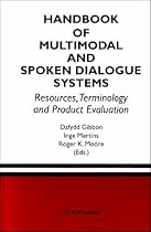 Handbook of Multimodal and Spoken Dialogue Systems: Resources, Terminology and Product Evaluation (The Springer International Series in Engineering and Computer Science)