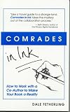 Comrades in Ink: How to Work with a Co-Author to Make Your Book a Reality