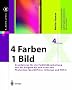4 Farben - ein Bild: Grundwissen f�r die Farbbildbearbeitung von der Eingabe bis zum Proof mit Photoshop, QuarkXPress, InDesign und PDF/X (X.media.press)