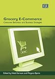Grocery E-commerce: Consumer Behaviour And Business Strategies