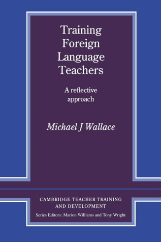 Training Foreign Language Teachers: A Reflective Approach (Cambridge Teacher Training & Development)