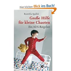 Gro�e Hilfe f�r kleine Chaoten. Ein ADS-Ratgeber