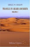 Travels in Arabia Deserta: Volume 1
