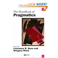 The Handbook of Pragmatics (Blackwell Handbooks in Linguistics)