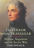 The terror before Trafalgar : Nelson, Napoleon and the secret war
